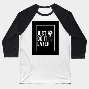 Just Do It Later Baseball T-Shirt